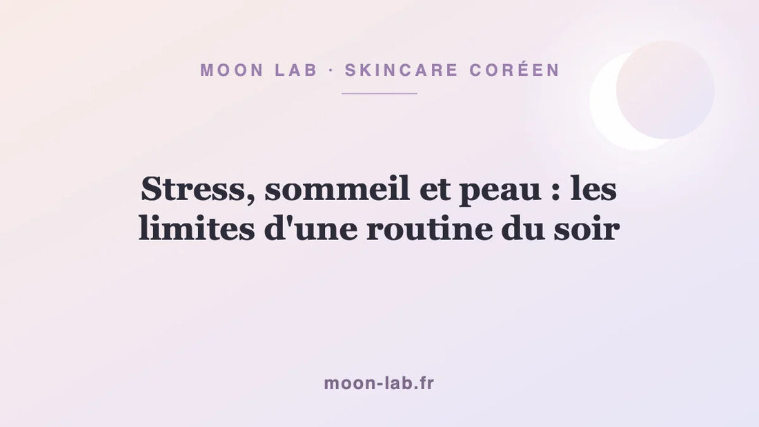 Stress, sommeil et peau : les limites d'une routine du soir
