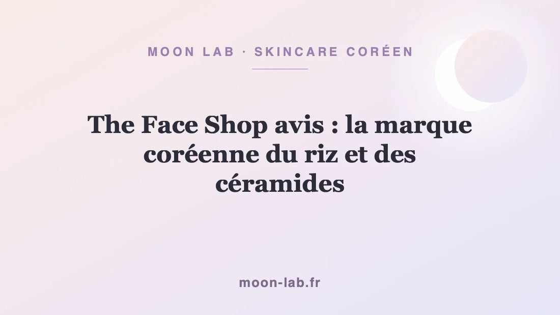 The Face Shop avis : la marque coréenne du riz et des céramides