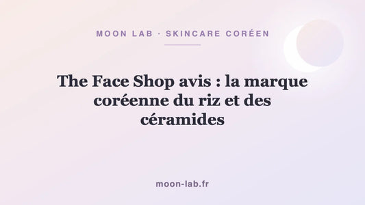 The Face Shop avis : la marque coréenne du riz et des céramides