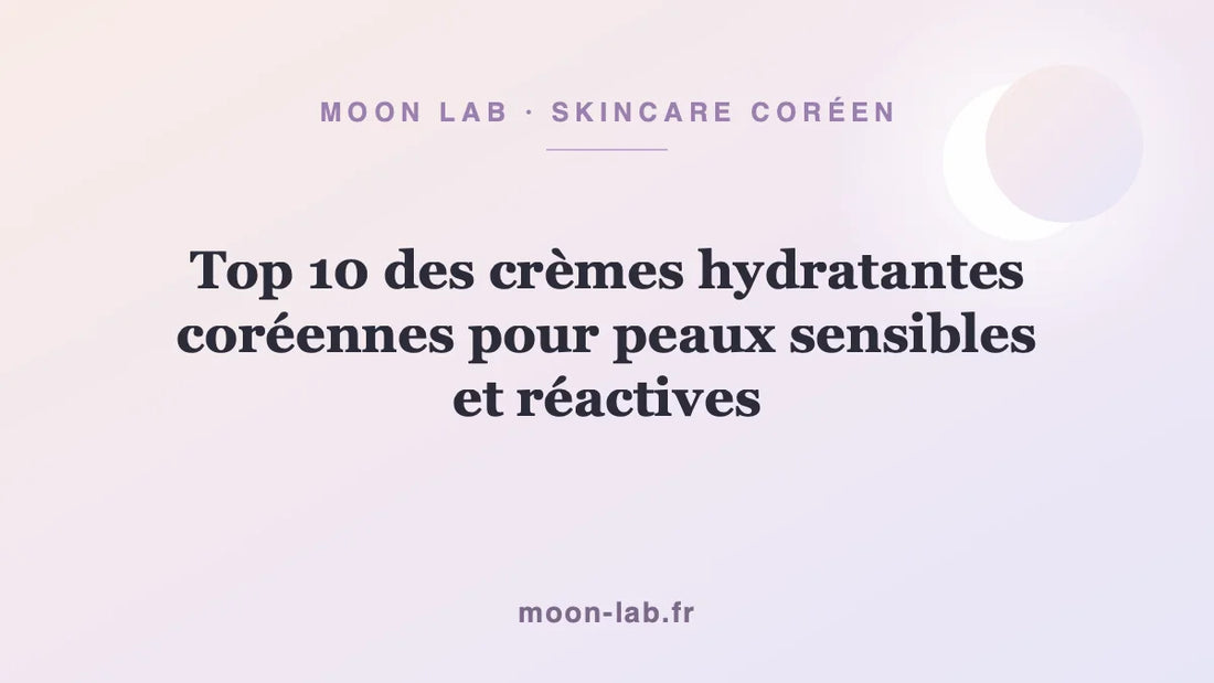 Top 10 des crèmes hydratantes coréennes pour peaux sensibles et réactives