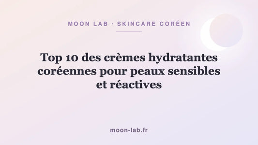 Top 10 des crèmes hydratantes coréennes pour peaux sensibles et réactives